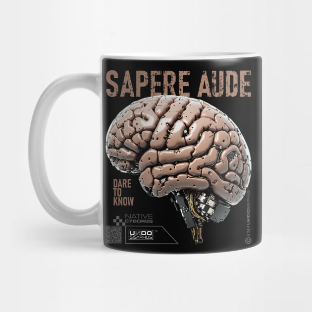 Sapere Aude, Dare to Know (Black) - Cyborg Brain | UndoSisyphus™ Native Cyborgs Collection by UndoSisyphus